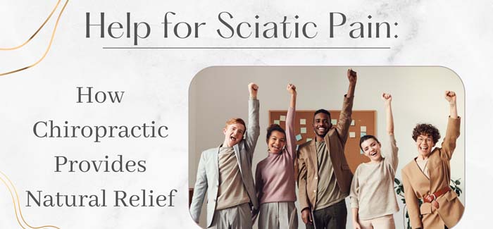 Help for Sciatica Pain: How Chiropractic Provides Natural Relief Help for Sciatica Pain: How Chiropractic Provides Natural Relief